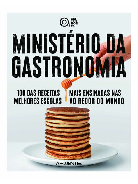 MinistéRio da Gastronomia: 100 das Receitas Mais Ensinadas nas Melhores Escolas do Mundo