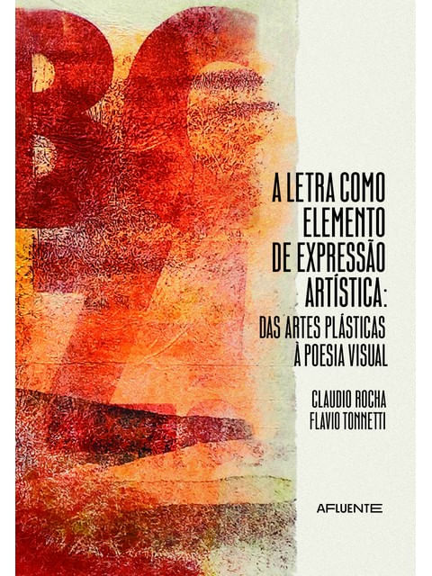 A Letra Como Elemento de Expressão ArtíStica: das Artes PláSticas à Poesia Visual