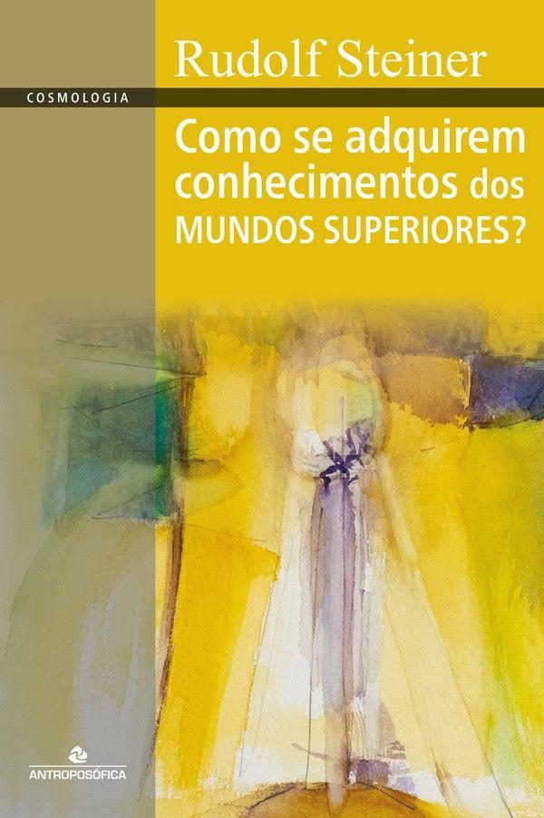 Como Se Adquirem Conhecimentos dos Mundos Superiores?