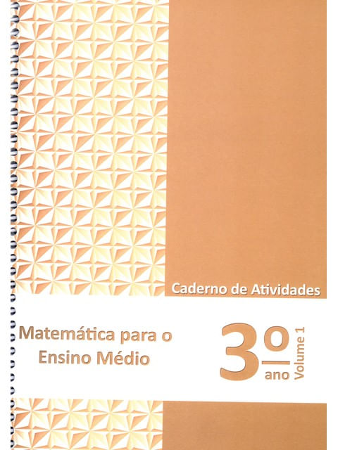MatemáTica para o Ensino MéDio - Caderno de Atividades 3° Ano - Vol. 1