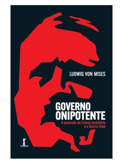 Governo Onipotente - a Ascensão do Estado TotalitáRio e a Guerra Total