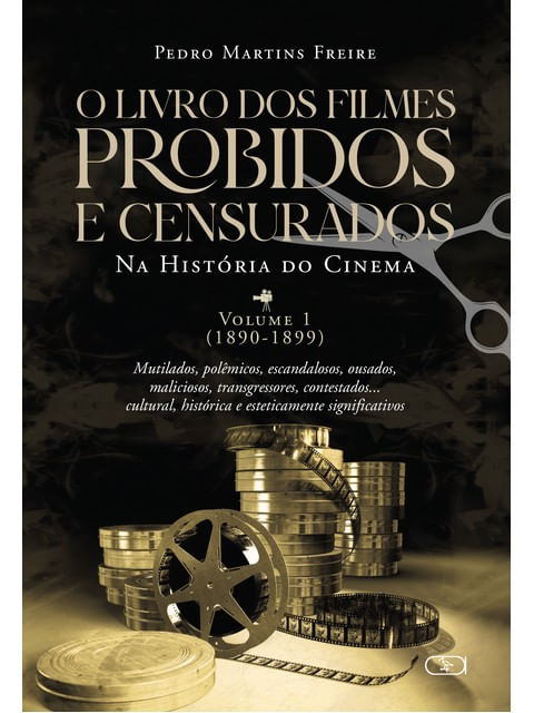 O Livro dos Filmes Proibidos e Censurados da HistóRia do Cinema - 1890-1899 - Vol. 1
