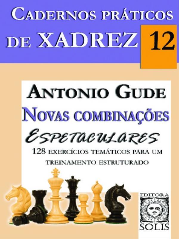 Cadernos PráTicos de Xadrez 12 - Novas CombinaçõEs Espetaculares - Vol. 12