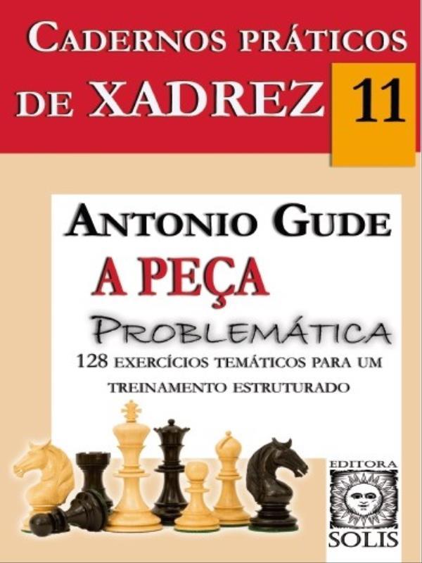Cadernos PráTicos de Xadrez 11 - a Peça ProblemáTica - Vol. 11