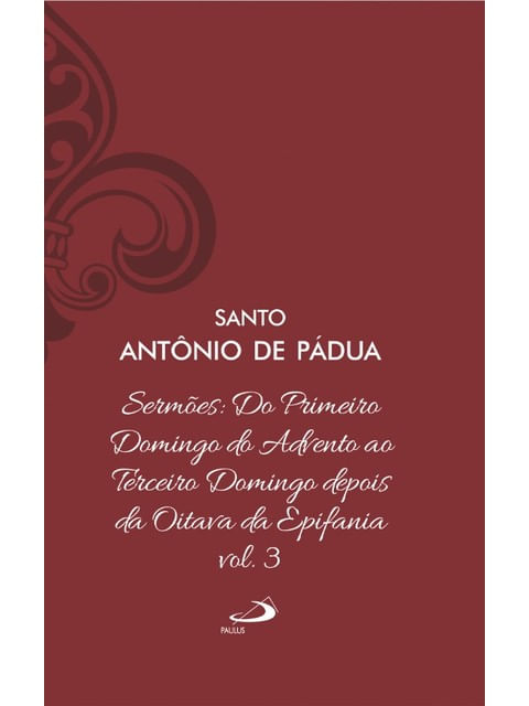 SermõEs: do Primeiro Domingo do Advento ao Terceiro Domingo Depois da Oitava da Epifania - Vol. 12/3