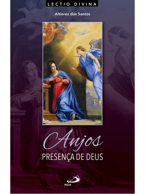 Anjos, Presença de Deus - Lectio Divina sobre os Celestes Mensageiros