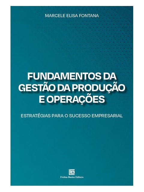 Capa do livro Fundamentos da Gestão da Produção e OperaçõEs de Marcele Elisa Fontana