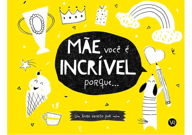 Mãe, Você é IncríVel Porque...