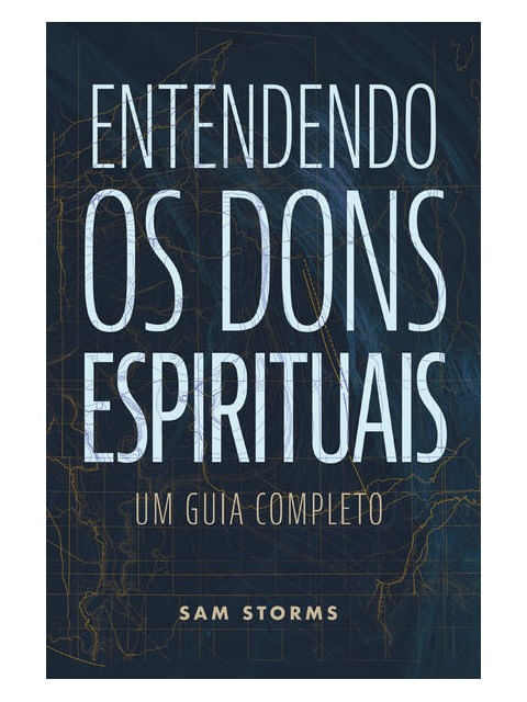 Capa do livro Entendendo os Dons Espirituais de Sam Storms