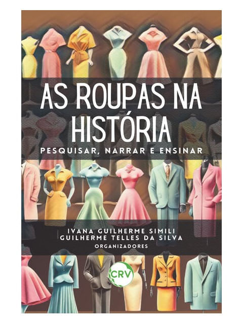 Capa do livro As Roupas na HistóRia: Pesquisar, Narrar e Ensinar de Ivana Guilherme | Silva Guilherme Telles da Simili