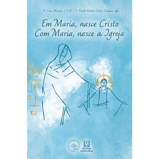 Capa do livro Em Maria, Nasce Cristo. com Maria, Nasce a Igreja de Fr. Caio | Satana Fr. Paulo Roberto dos Santos Oliveira