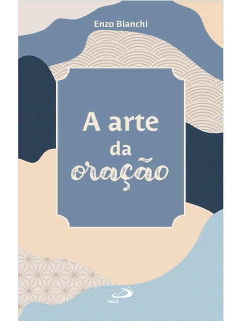 Capa do livro A Arte da Oração de Enzo Bianchi