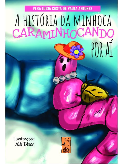 Capa do livro A HistóRia da Minhoca Caraminhocando por aí de Vera Lucia Costa de Paula Antunes