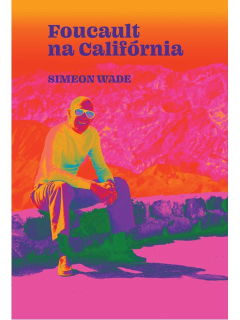 Capa do livro Foucault na CalifóRnia de Simeon Wade