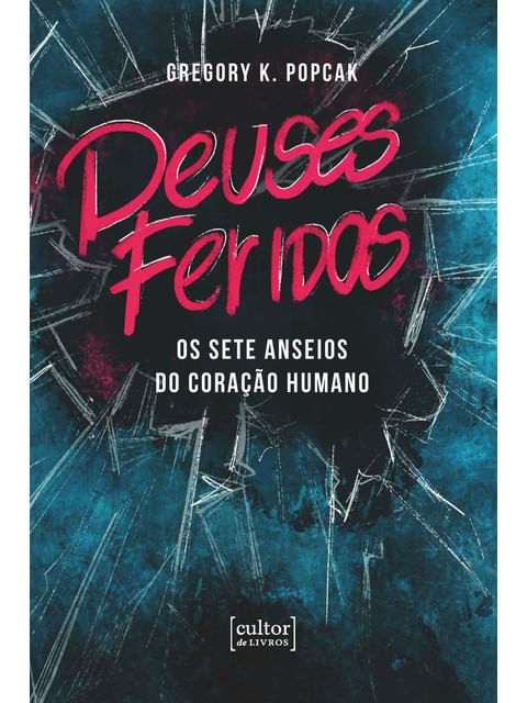 Capa do livro Deuses Feridos - os Sete Anseios do Coração Humano de Gregory K. Popcak