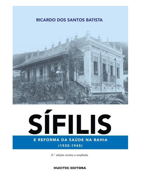 SíFilis e Reforma da Saúde na Bahia (1920-1945) - Vol. 1