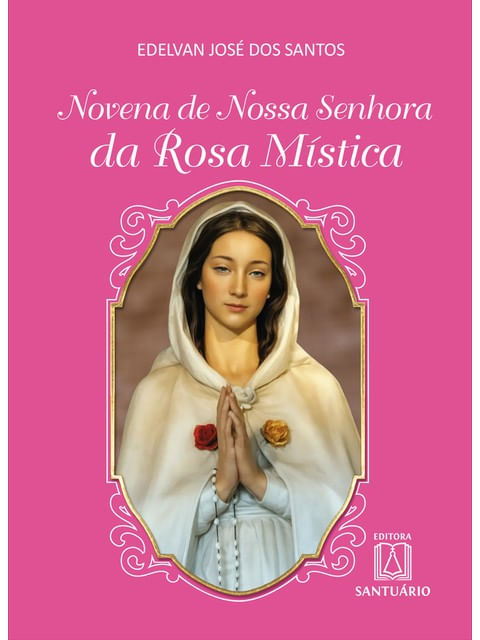 Novena de Nossa Senhora da Rosa MíStica - Vol. 1