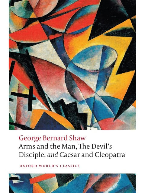 Arms And The Man, The Devils Disciple, And Caesar And Cleopatra - Oxford World'S Classics