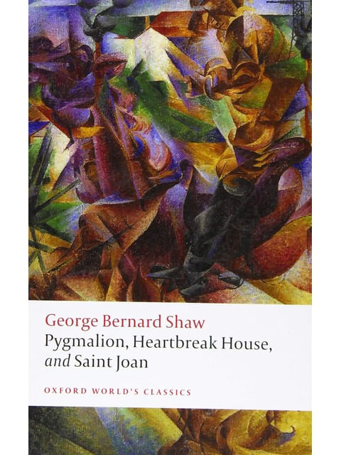 Pygmalion, Heartbreak House, And Saint Joan - Oxford World'S Classics