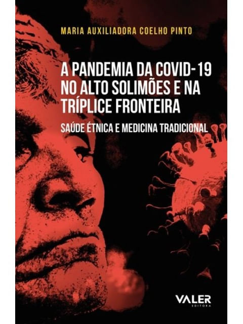 Capa do livro A Pandemia da Covid-19 no Alto SolimõEs e na TríPlice Fronteira de Maria Auxiliadora Coelho Pinto