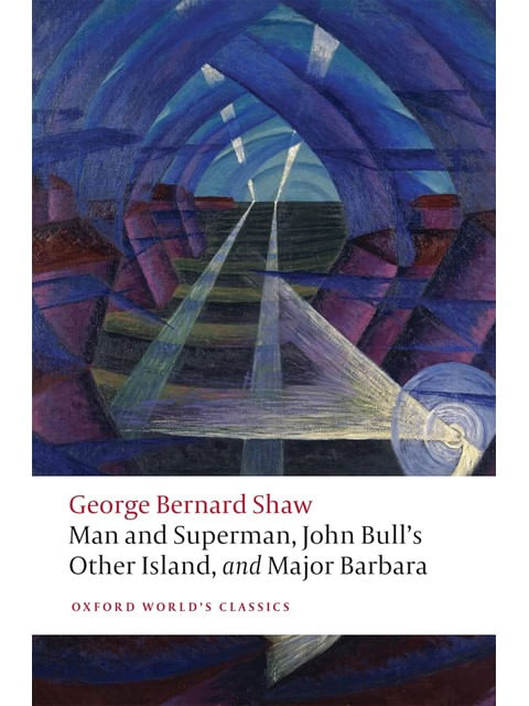 Man And Superman, John Bulls Other Island, And Major Barbara - Oxford World'S Classics