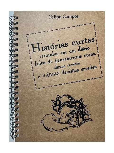 HistóRias Curtas Reunidas em um DiáRio Feito de Pensamentos Ruins,Alguns Reveses e VáRias DecisõEs e