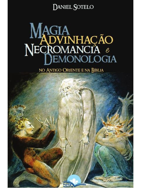 Magia, Advinhação, Necromancia e Demonologia
