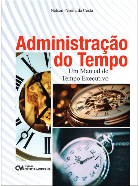Administração do Tempo - um Manual do Tempo Executivo