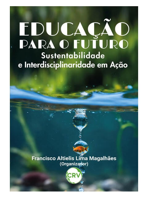 Capa do livro Educação para o Futuro: Sustentabilidade e Interdisciplinaridade em ação de Francisco Altielis Lima MagalhãEs