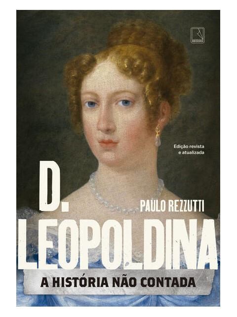 D. Leopoldina: a HistóRia Não Contada - Vol. 3