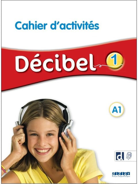 DéCibel 1 - Niv. A1 - Cahier D'ActivitéS + Didierfle.App
