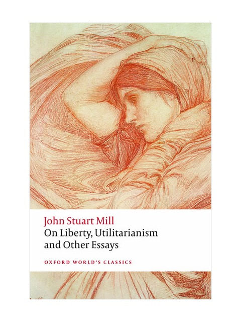 On Liberty, Utilitarianism And Other Essays - Oxford World'S Classics