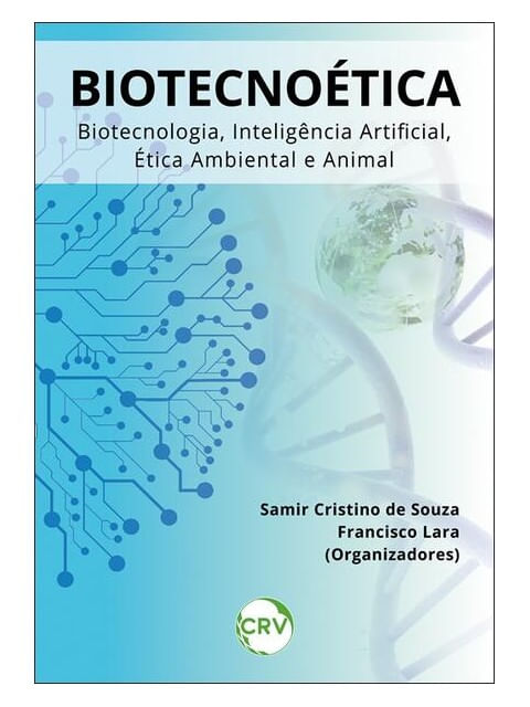 Capa do livro BiotecnoéTica: Biotecnologia, InteligêNcia Artificial, éTica Ambiental e Animal de Samir Cristino de | Lara Francisco (Org.) Souza