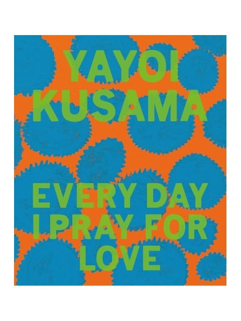 Yayoi Kusama - Every Day I Pray For Love