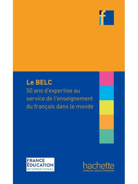 Collection F - Belc - 50 Ans D'Expertise Au Service de L'Enseignement Du FrançAis Dans Le Monde