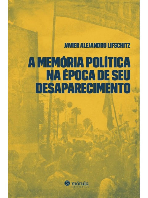 A MemóRia PolíTica na éPoca de Seu Desaparecimento