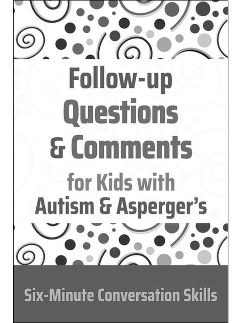 Follow-Up Questions And Comments For Kids With Autism & Asperger'S - Six-Minute Thinking Skills