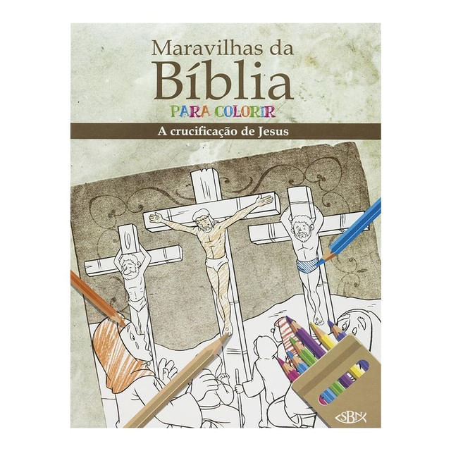 Maravilhas da BíBlia para Colorir: Crucificação de Jesus Cristo, a