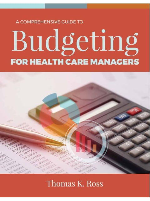 A Comprehensive Guide To Budgeting For Health Care Managers