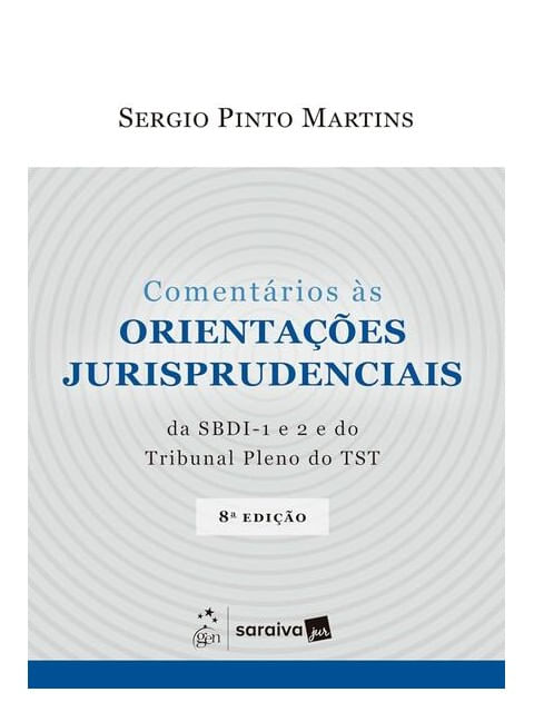 ComentáRios as OrientaçõEs Jurisprudenciais da Sbdi-1 e 2 e do Trib Pleno do Tst - 8ª Edição 2025