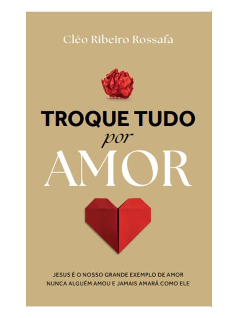 Troque Tudo por Amor