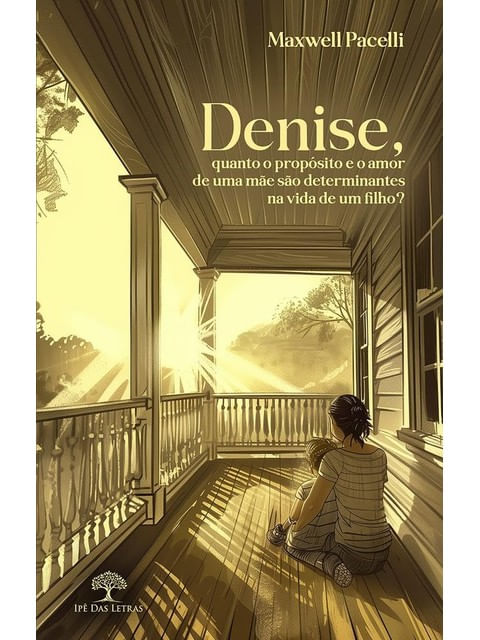 Denise, Quanto o PropóSito e o Amor de uma Mãe São Determinantes na Vida de um Filho