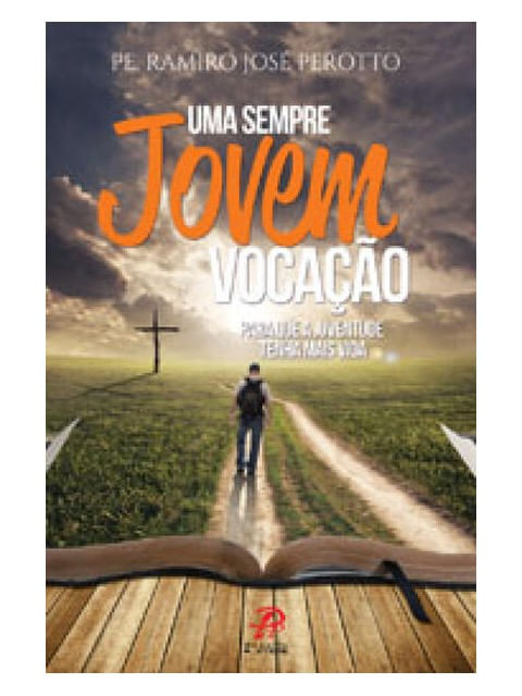 Uma Sempre Jovem Vocação: para Que a Juventude Tenha Mais Vida