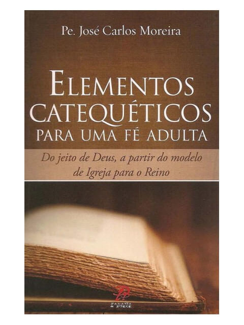 Elementos CatequéTicos para uma Fé Adulta: do Jeito de Deus, a Partir do Modelo de Igreja para o Rei