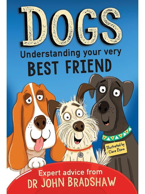 Dogs - Understanding Your Very Best Friend