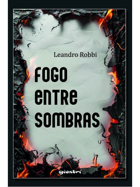 Capa do livro Fogo Entre Sombras de Leandro Robbi