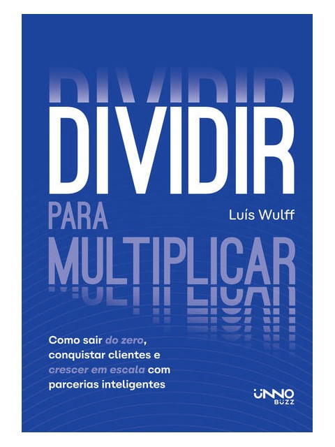 Capa do livro Dividir para Multiplicar de Luis Wulff