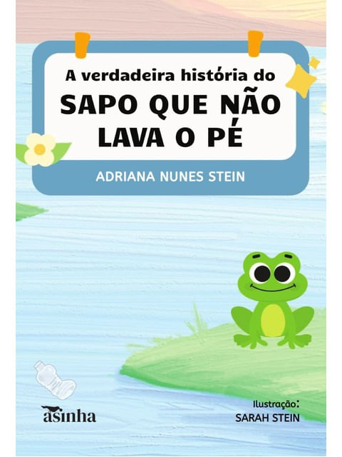 Capa do livro A Verdadeira História do Sapo Que Não Lava o Pé de Adriana Nunes Stein