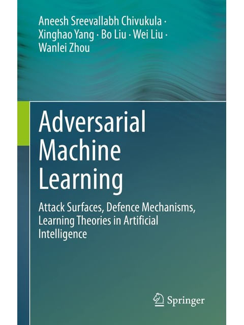 Capa do livro Adversarial Machine Learning de Aneesh Screevallabh | Yang Xinghao | Liu Bo | Liu Wei | Zhou Wanlei Chivukula
