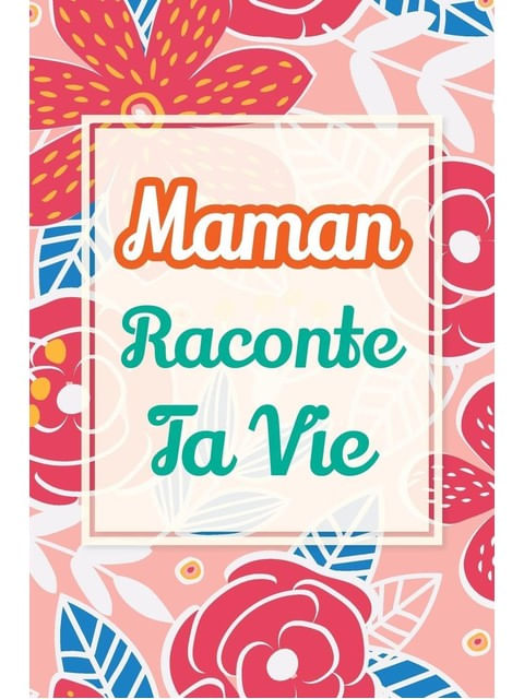 Capa de Maman, Raconte Ta Vie - Un Livre Cadeau Pour Une Mere